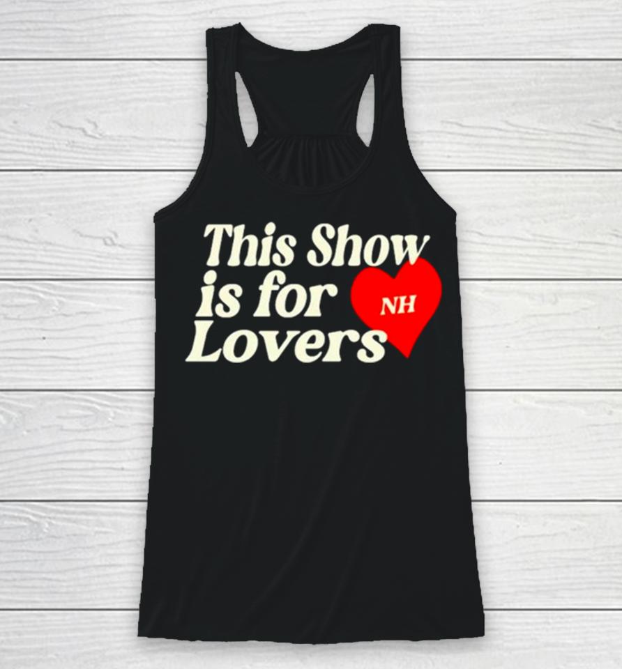 This Show Is For Nh Lovers Racerback Tank