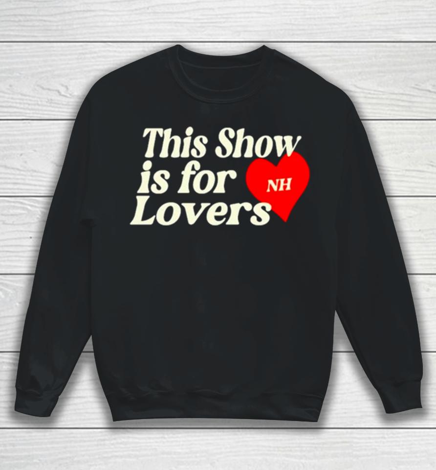 This Show Is For Nh Lovers Sweatshirt