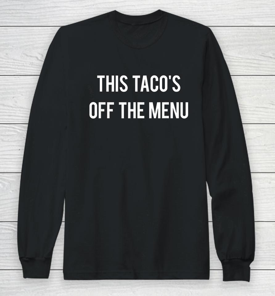 This Taco's Off The Menu Long Sleeve T-Shirt