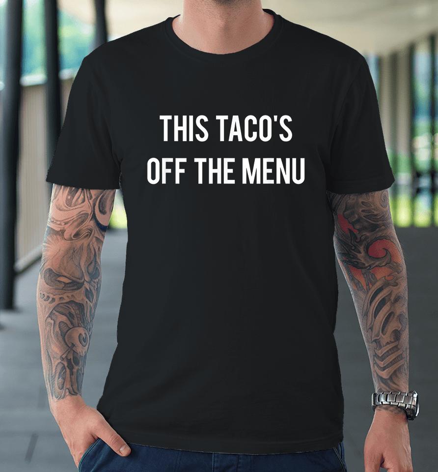 This Taco's Off The Menu Premium T-Shirt