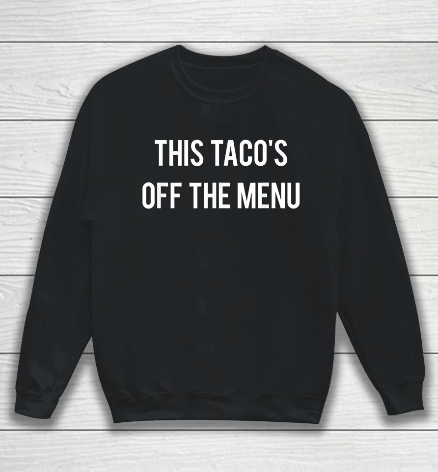 This Taco's Off The Menu Sweatshirt