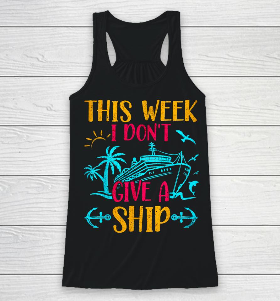 This Week I Don't Give A Ship Family Trip Cruise Racerback Tank