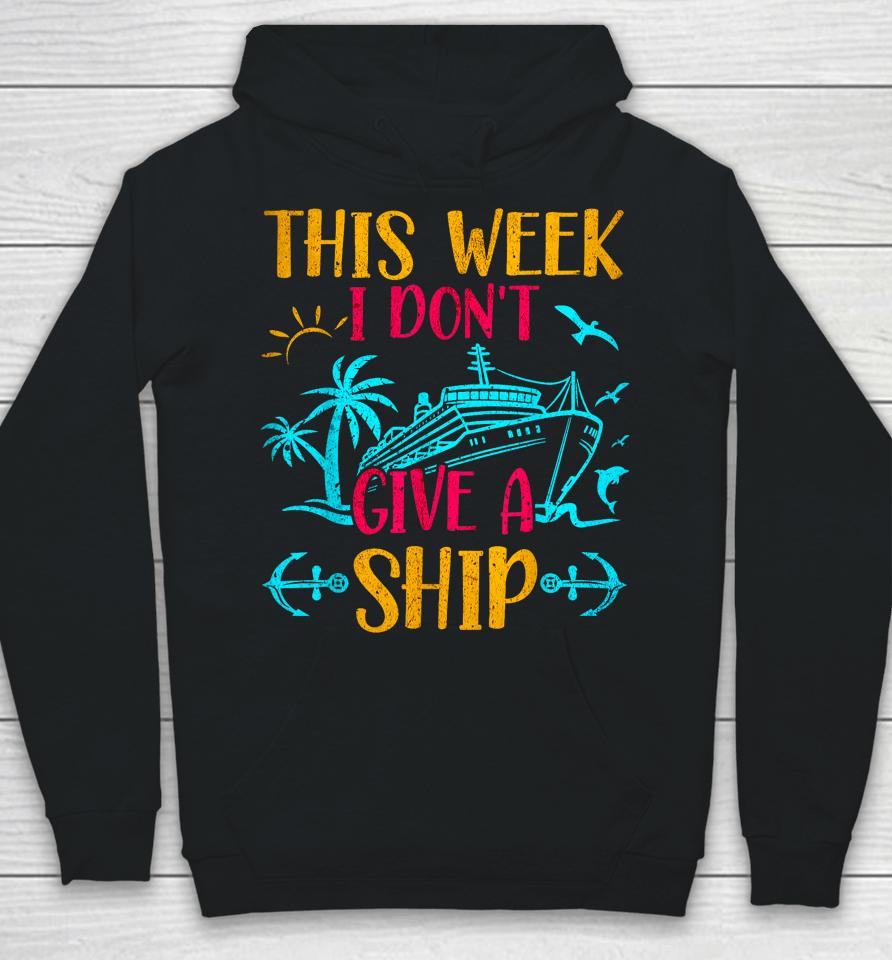 This Week I Don't Give A Ship Family Trip Cruise Hoodie