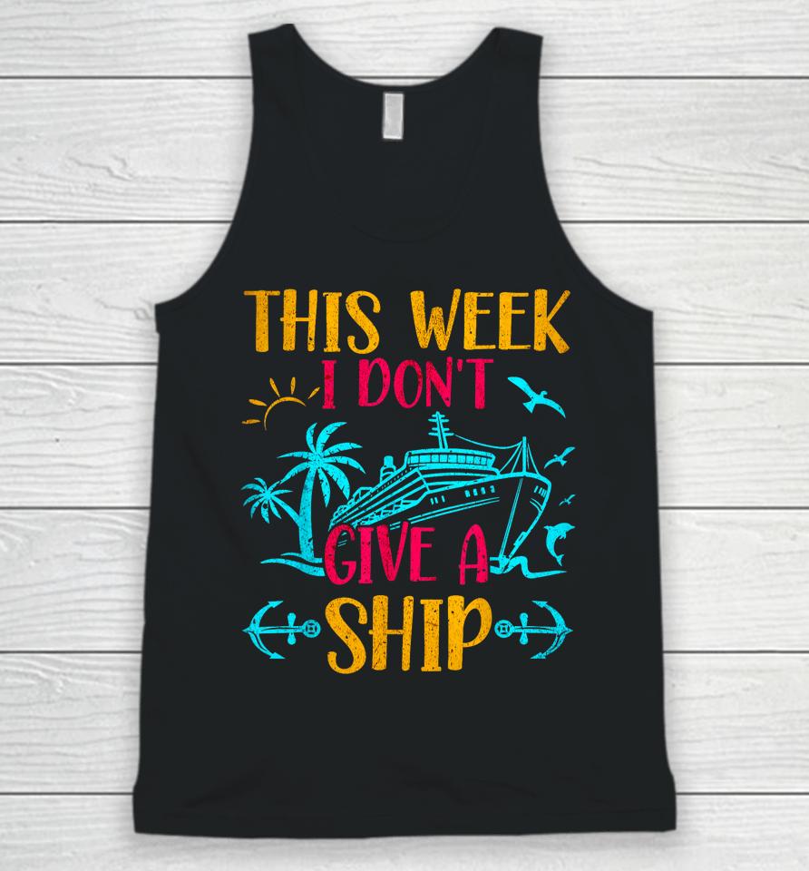 This Week I Don't Give A Ship Family Trip Cruise Unisex Tank Top