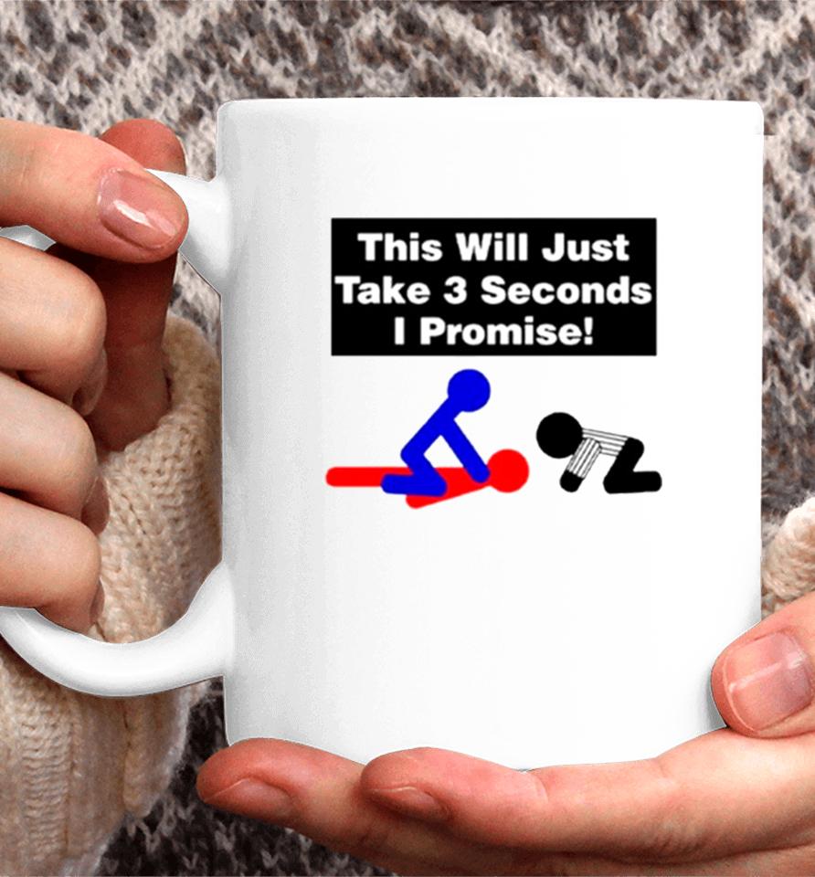 This Will Just Take 3 Seconds I Promise Coffee Mug