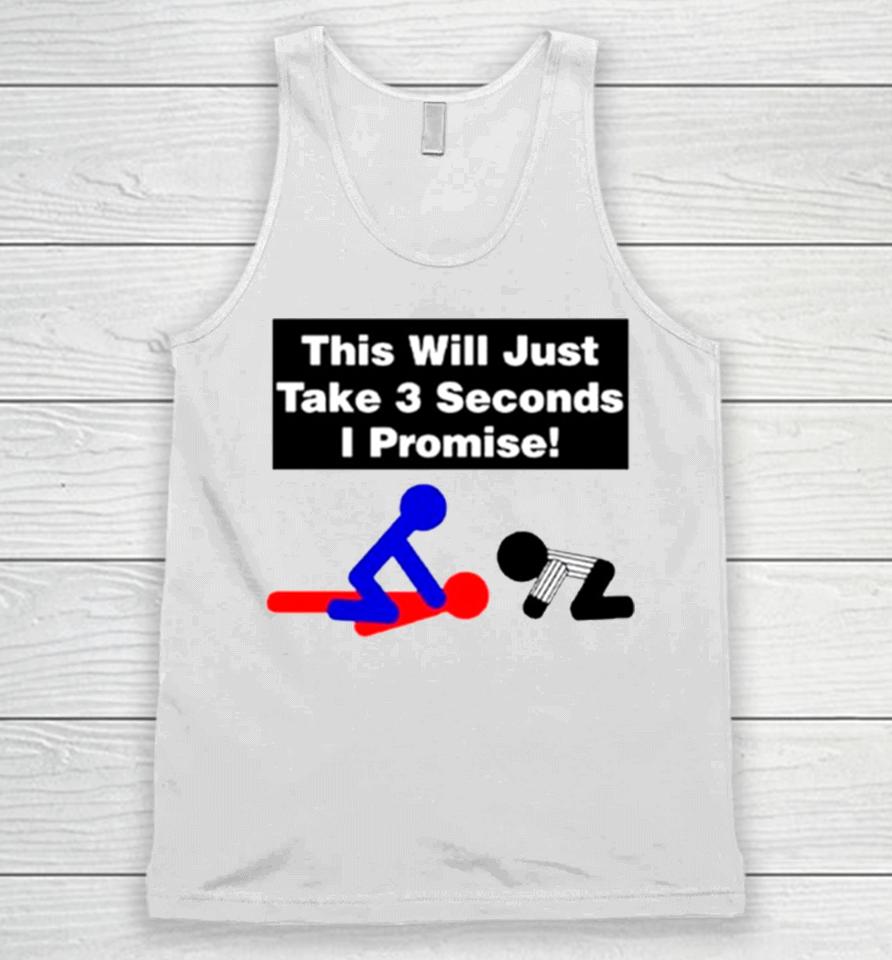 This Will Just Take 3 Seconds I Promise Unisex Tank Top
