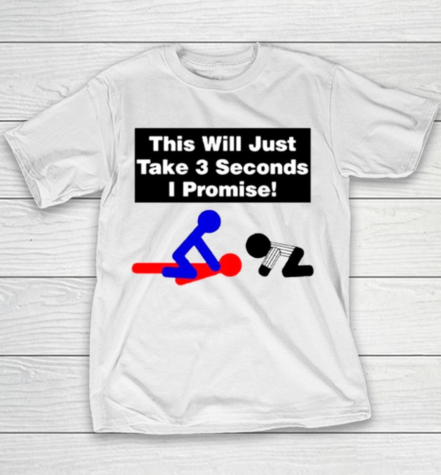 This Will Just Take 3 Seconds I Promise Youth T-Shirt