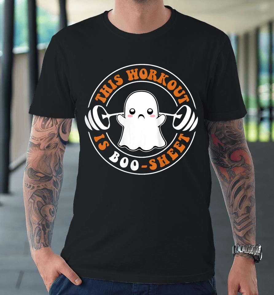 This Workout Is Boo Sheet Funny Cute Gym Ghost Halloween Premium T-Shirt