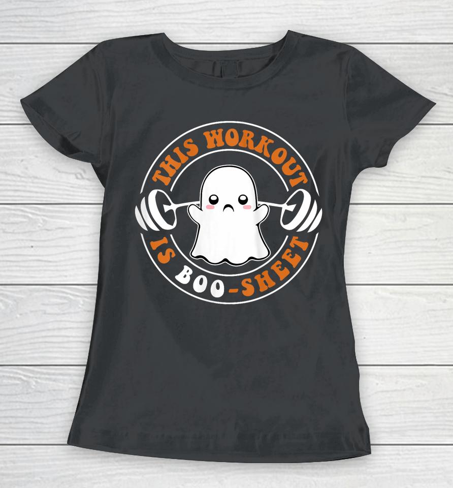This Workout Is Boo Sheet Funny Cute Gym Ghost Halloween Women T-Shirt
