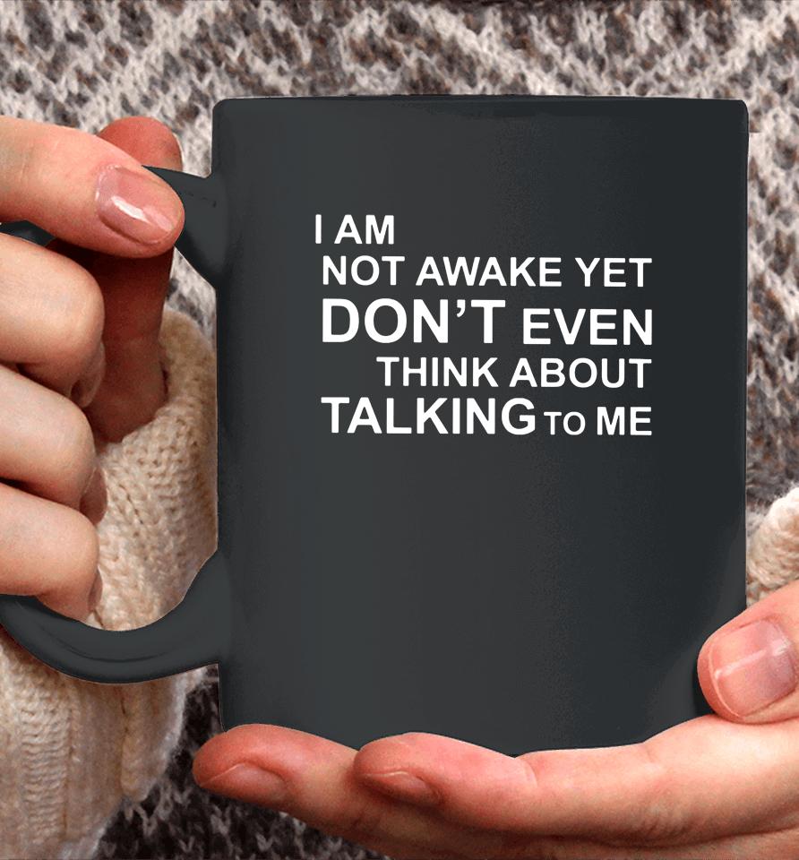 Thomls I Am Not Awake Yet Don't Even Think About Talking To Me Coffee Mug