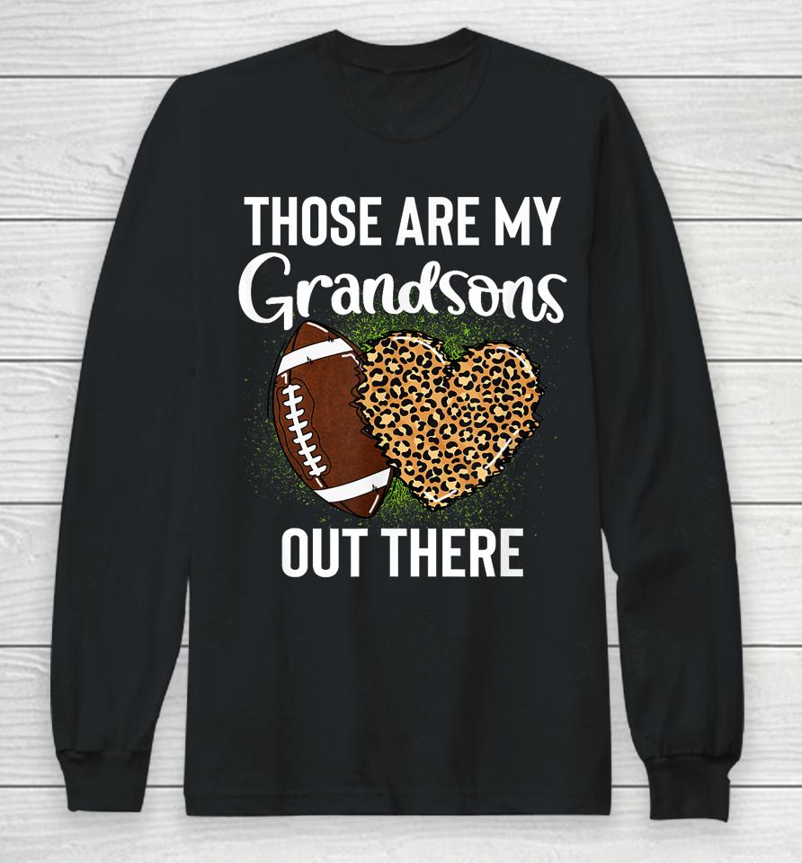 Those Are Grandsons Out There Football Grandma Cheering Long Sleeve T-Shirt