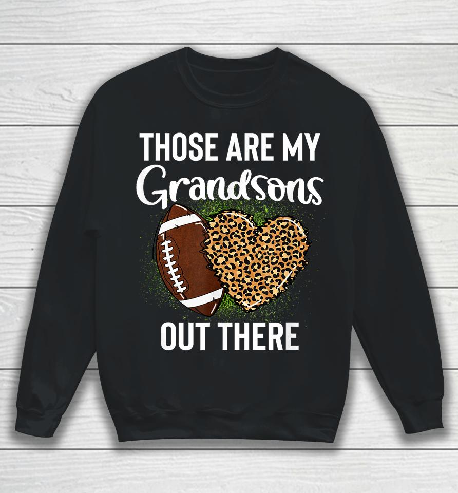 Those Are Grandsons Out There Football Grandma Cheering Sweatshirt