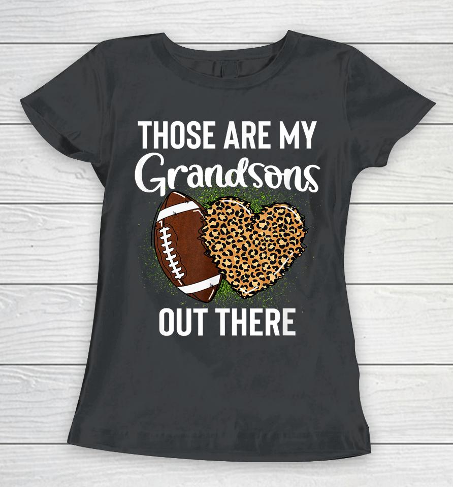 Those Are Grandsons Out There Football Grandma Cheering Women T-Shirt