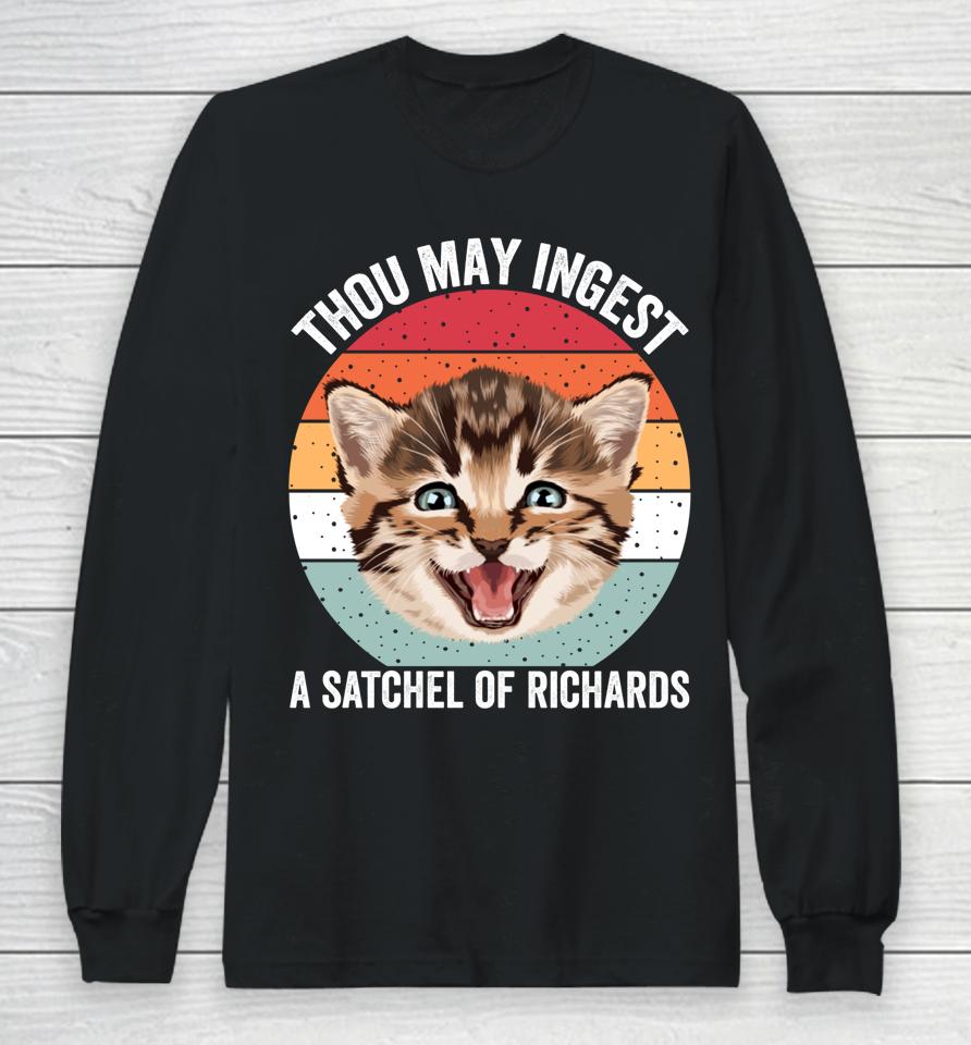 Thou May Ingest A Satchel Of Richards Funny Cat Long Sleeve T-Shirt