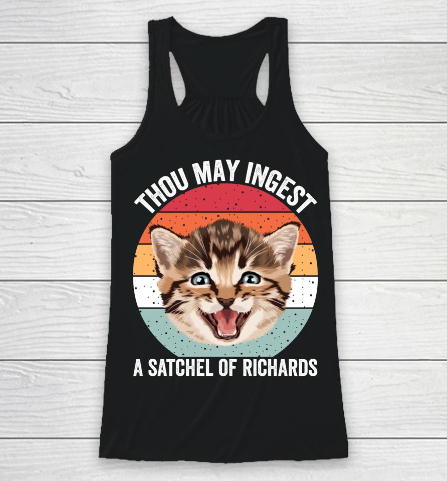 Thou May Ingest A Satchel Of Richards Funny Cat Racerback Tank