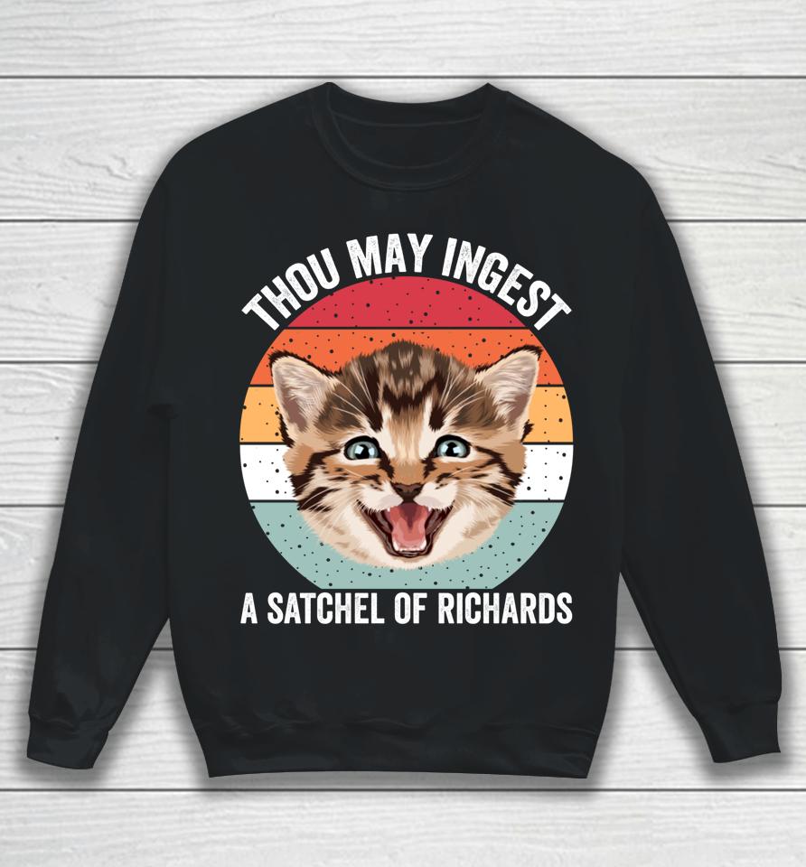 Thou May Ingest A Satchel Of Richards Funny Cat Sweatshirt
