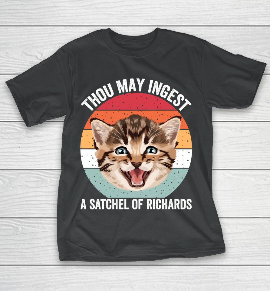 Thou May Ingest A Satchel Of Richards Funny Cat T-Shirt