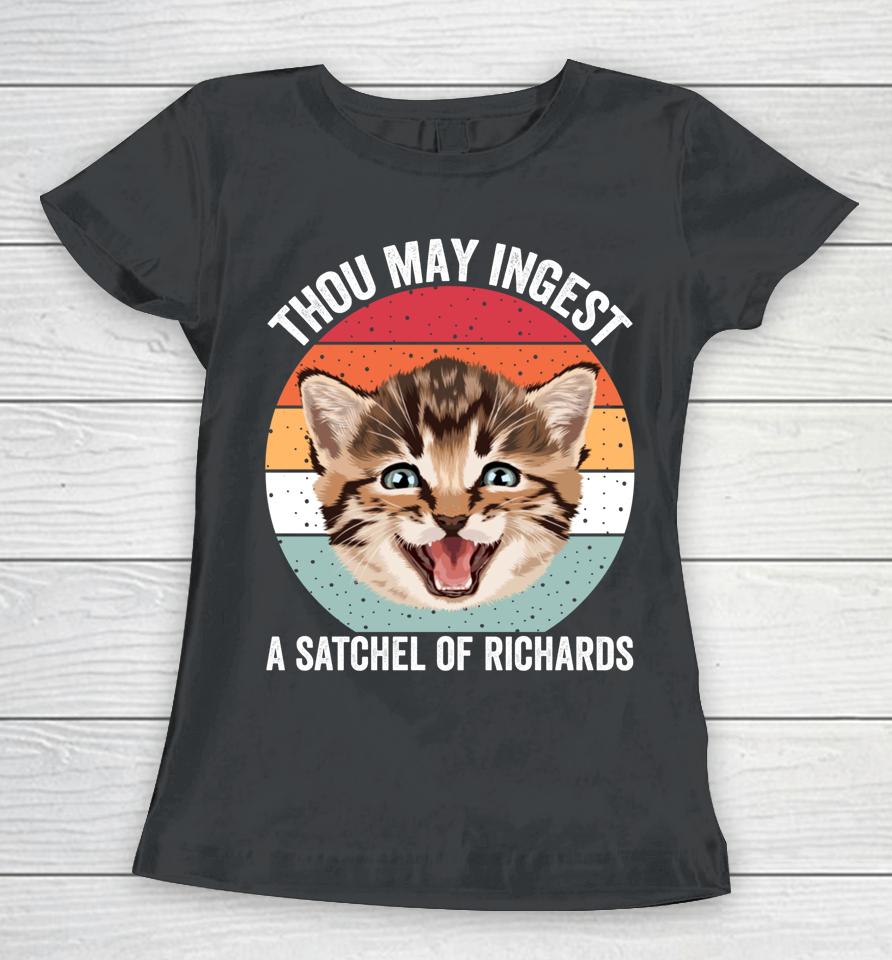 Thou May Ingest A Satchel Of Richards Funny Cat Women T-Shirt