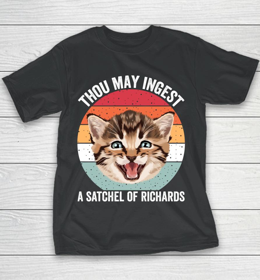 Thou May Ingest A Satchel Of Richards Funny Cat Youth T-Shirt