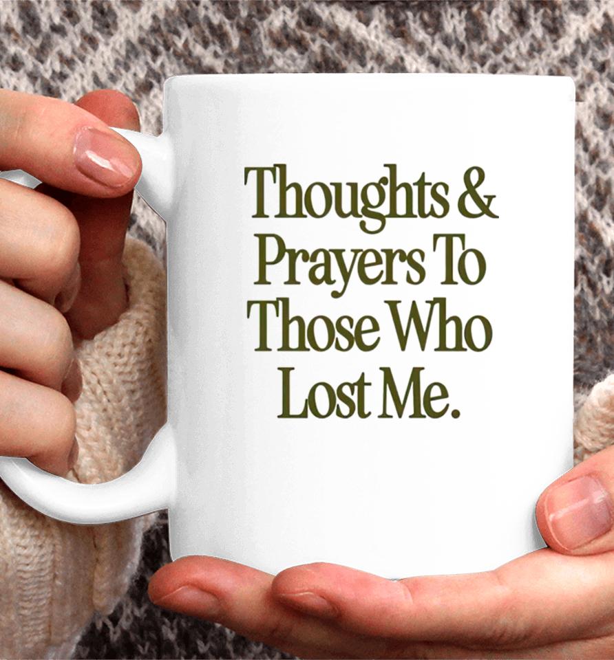 Thoughts Prayers To Those Who Lost Me Coffee Mug
