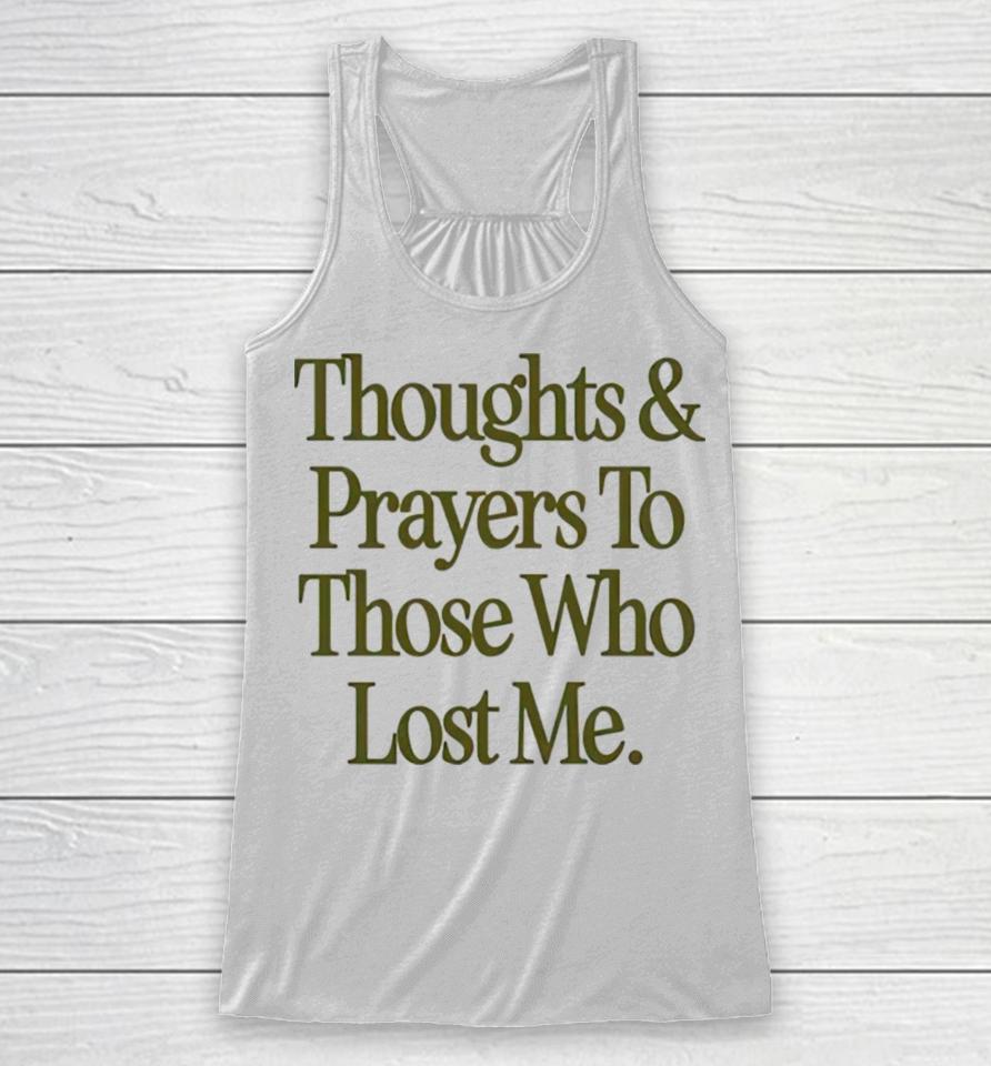 Thoughts Prayers To Those Who Lost Me Racerback Tank