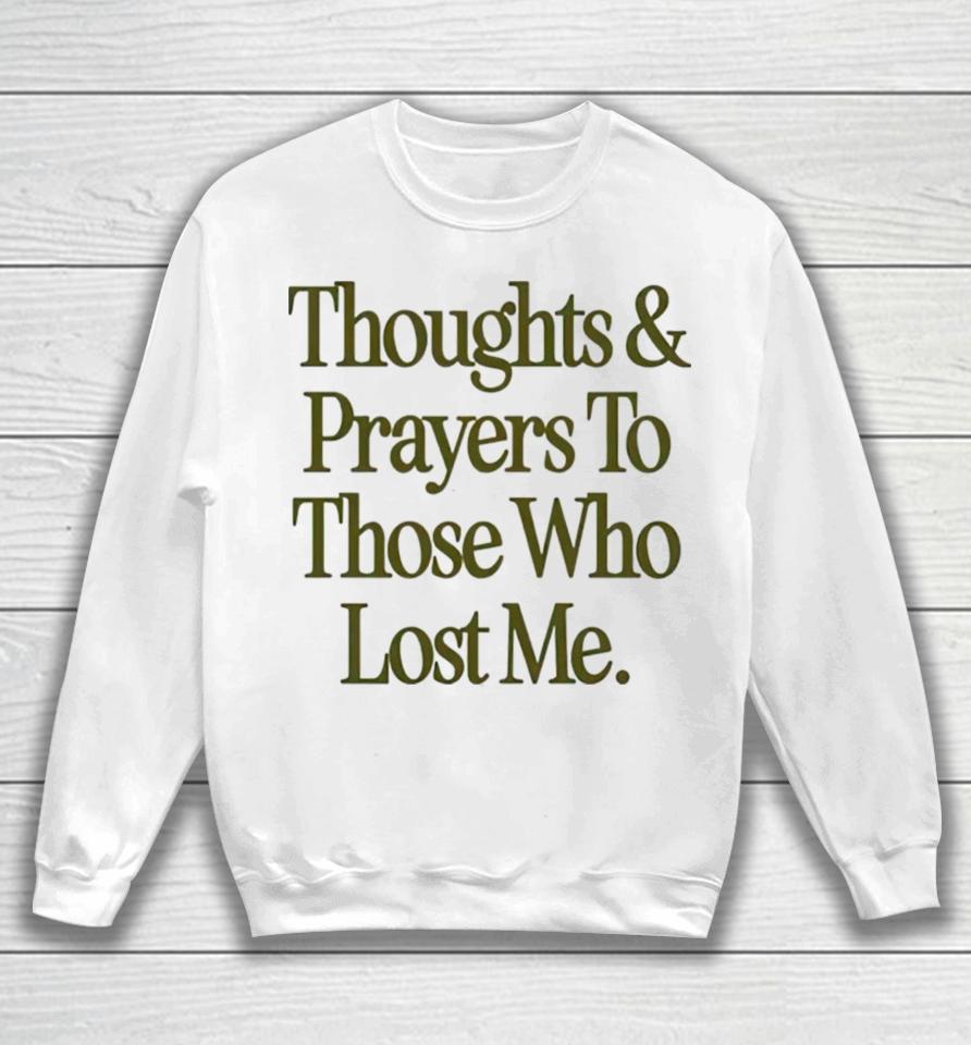 Thoughts Prayers To Those Who Lost Me Sweatshirt