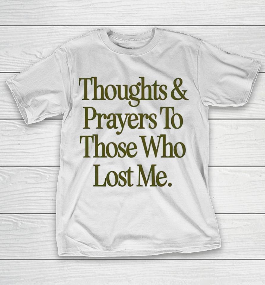 Thoughts Prayers To Those Who Lost Me T-Shirt