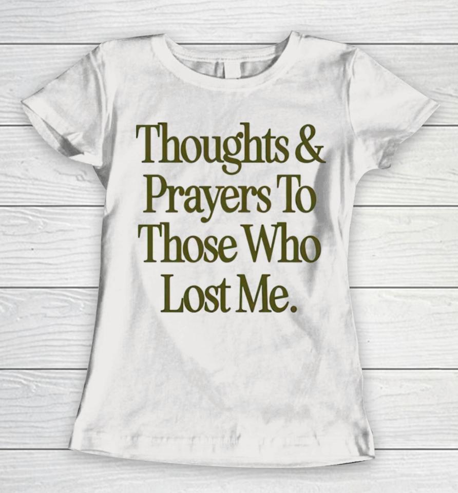 Thoughts Prayers To Those Who Lost Me Women T-Shirt