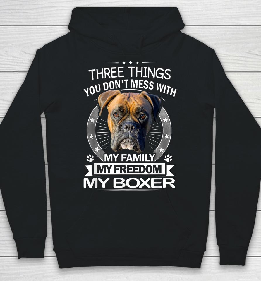 Three Things You Don't Mess With My Family My Freedom My Boxer Hoodie
