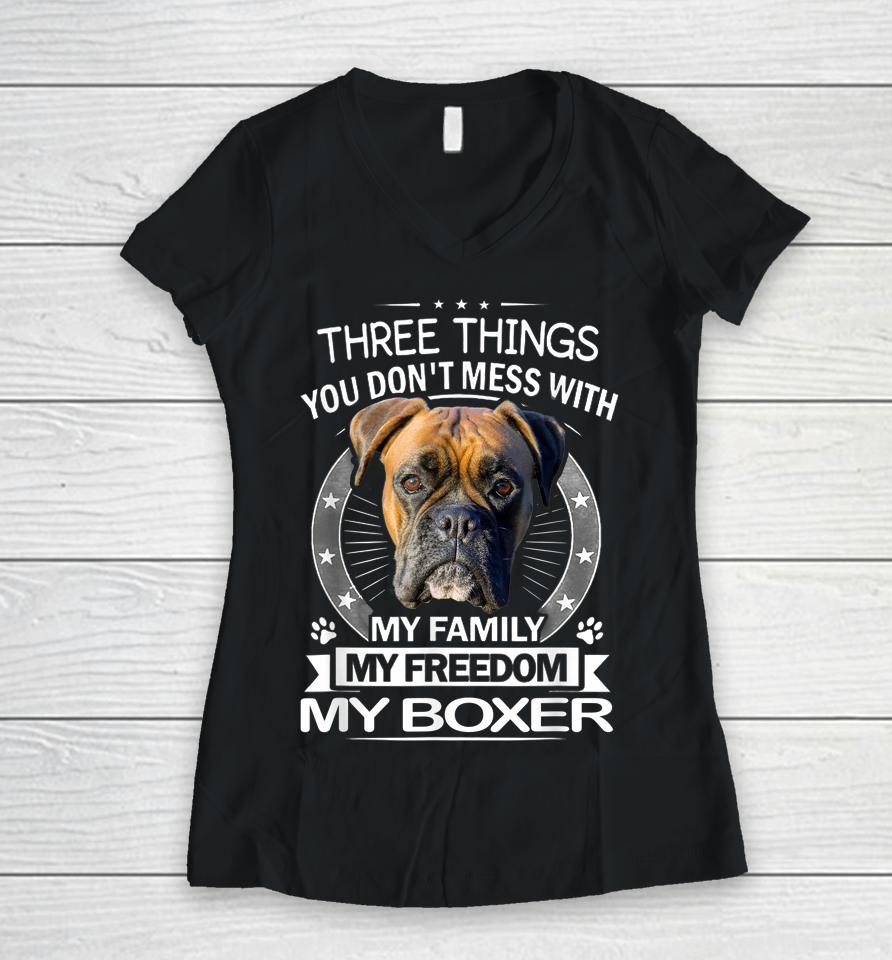 Three Things You Don't Mess With My Family My Freedom My Boxer Women V-Neck T-Shirt