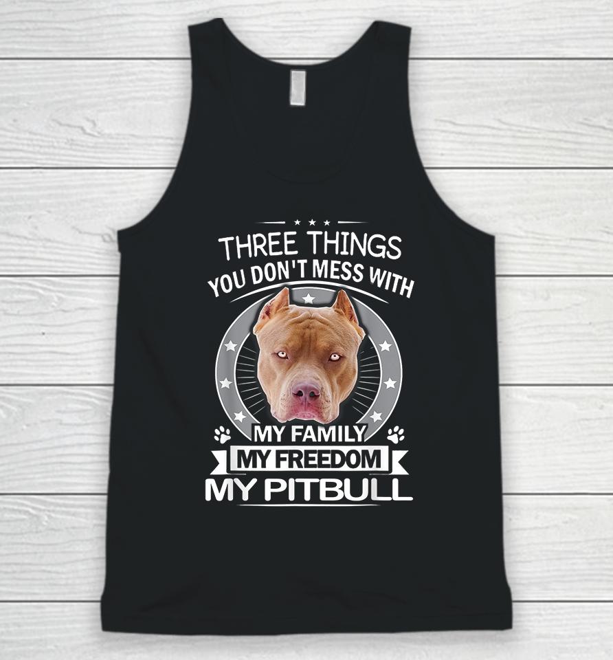 Three Things You Don't Mess With My Family My Freedom My Pitbull Unisex Tank Top