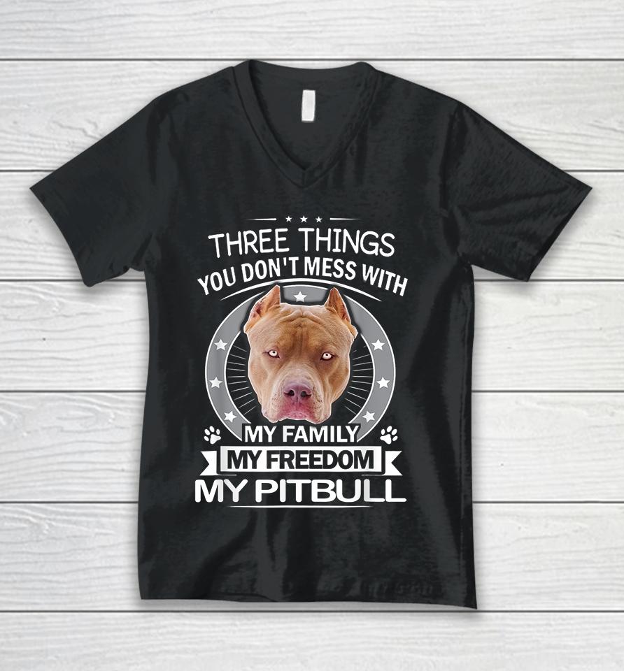 Three Things You Don't Mess With My Family My Freedom My Pitbull Unisex V-Neck T-Shirt