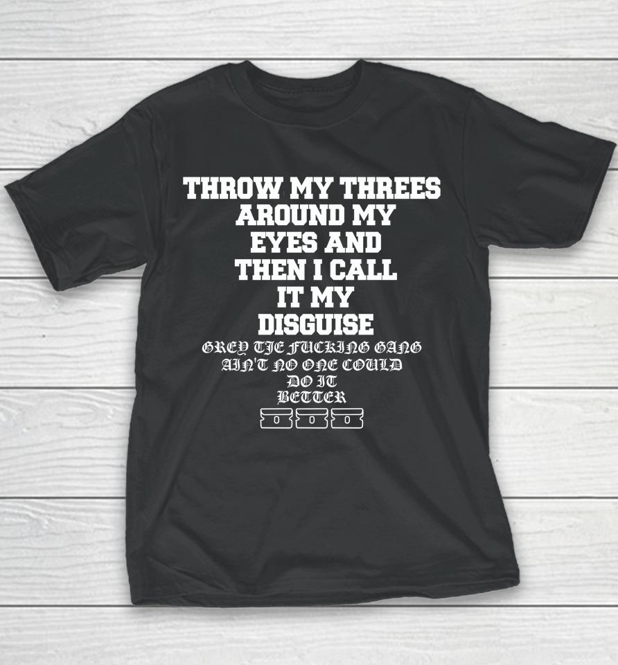 Throw My Threes Around My Eyes And Then I Call It My Disguise Youth T-Shirt
