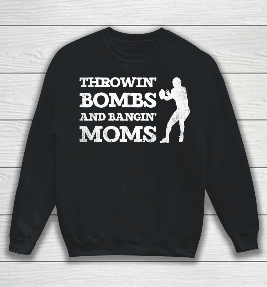 Throwing Bombs And Banging Moms Throwin Bombs Bangin Moms Sweatshirt