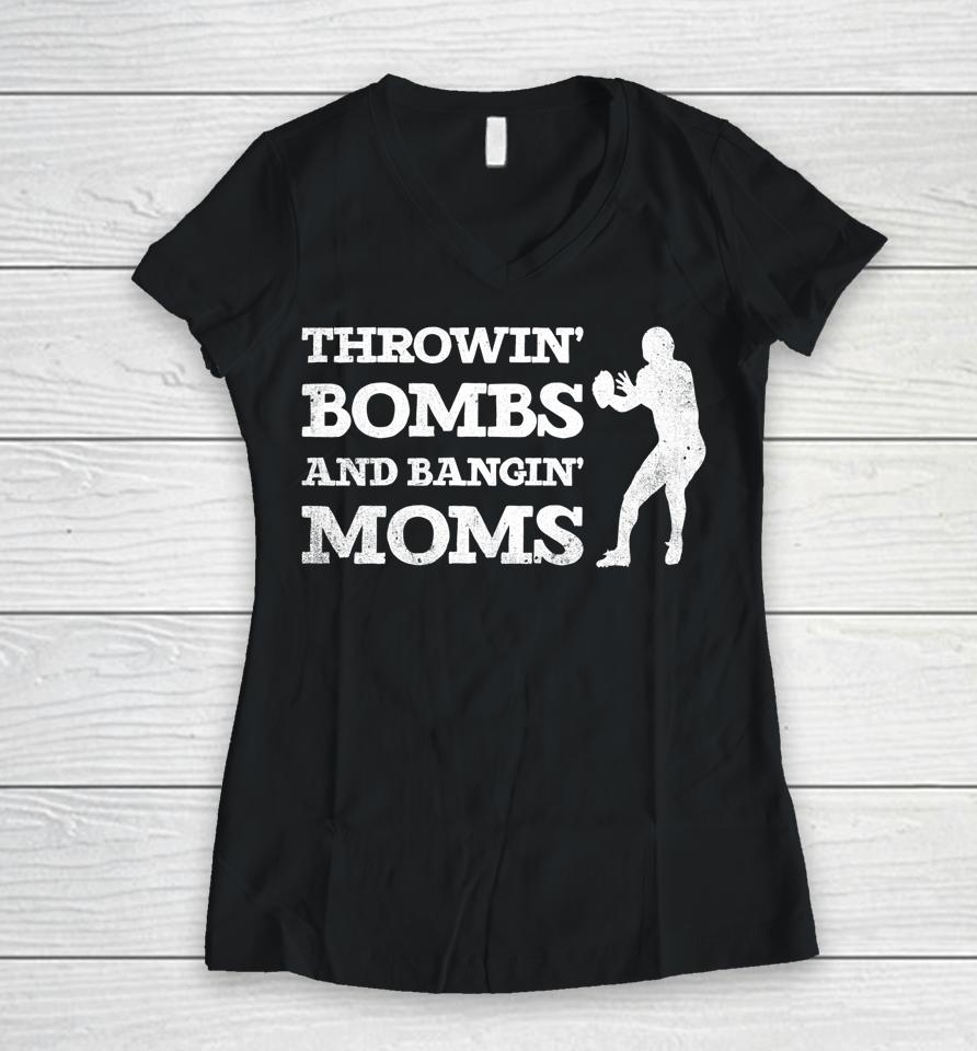 Throwing Bombs And Banging Moms Throwin Bombs Bangin Moms Women V-Neck T-Shirt