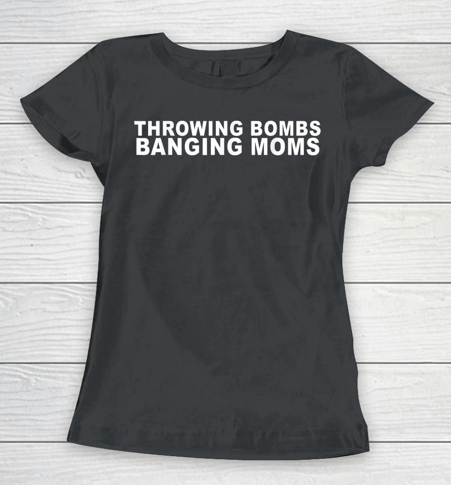 Throwing Bombs Banging Moms Funny Football Women T-Shirt
