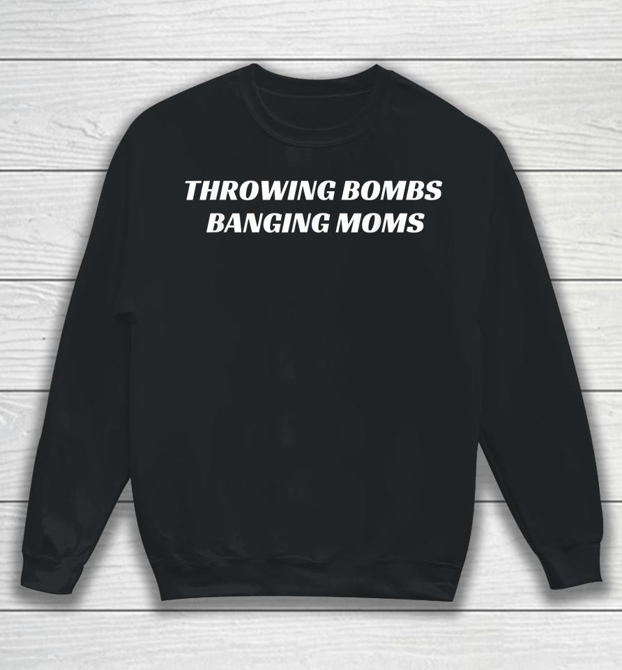 Throwing Bombs Banging Moms Funny Football Sweatshirt