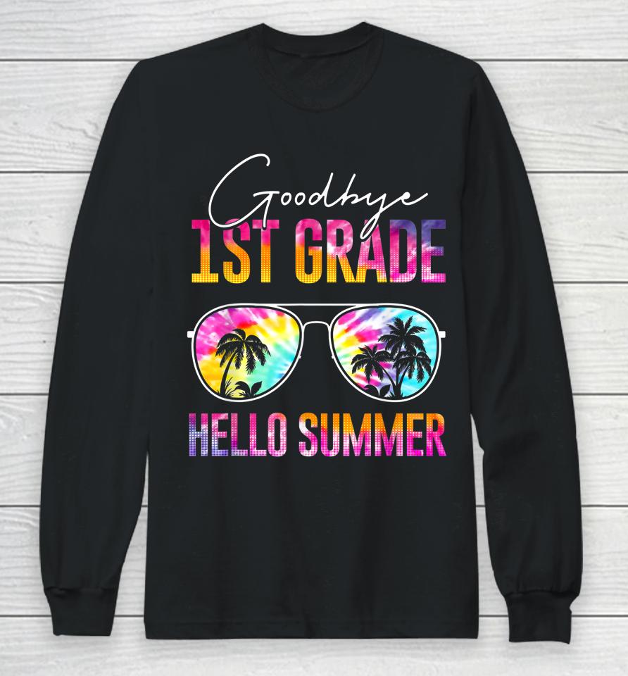 Tie Dye Goodbye 1St Grade Hello Summer Last Day Of School Long Sleeve T-Shirt