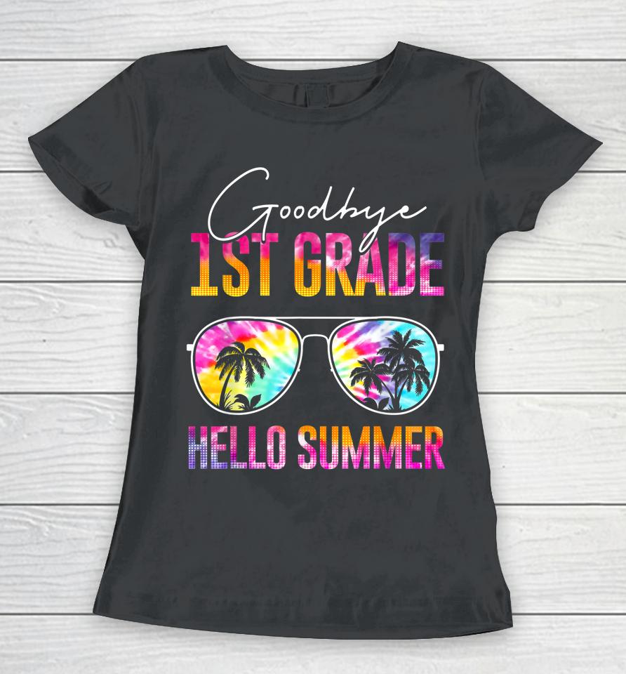 Tie Dye Goodbye 1St Grade Hello Summer Last Day Of School Women T-Shirt