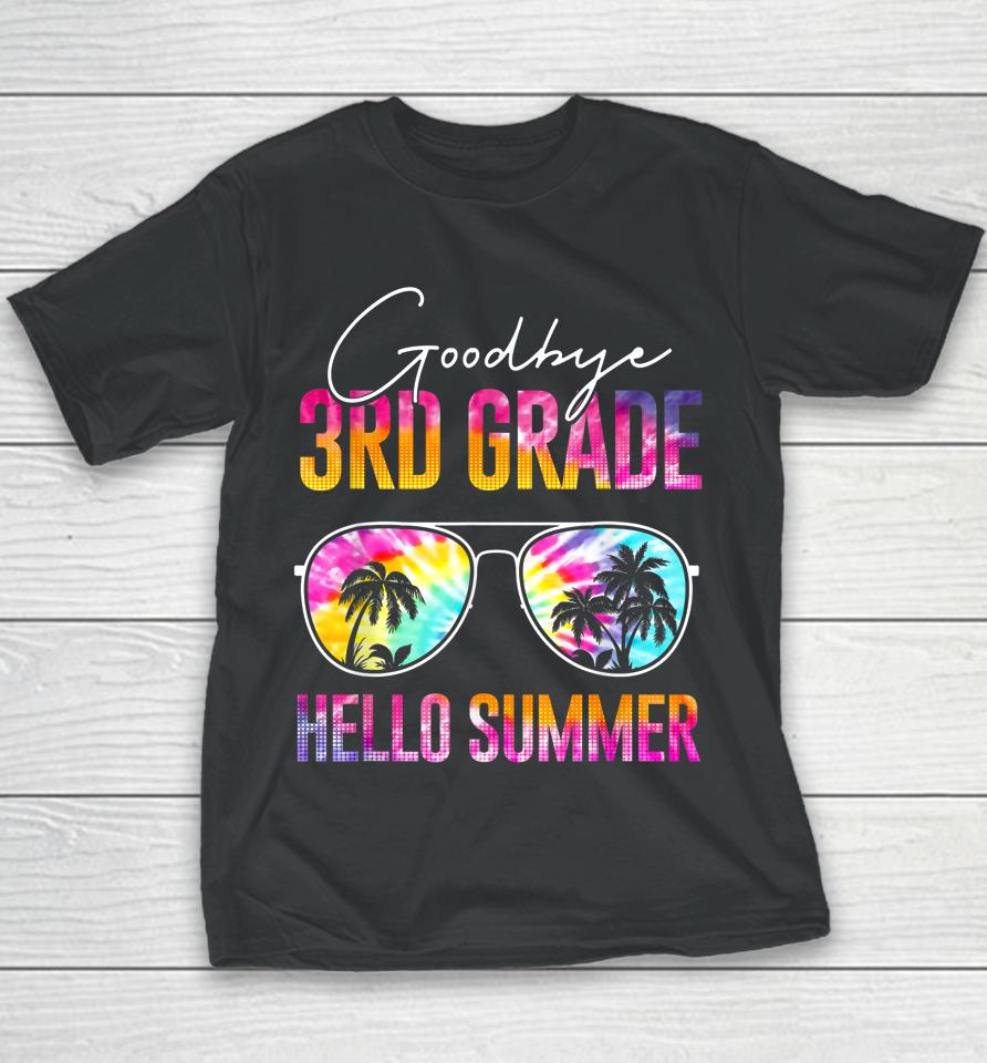 Tie Dye Goodbye 3Rd Grade Hello Summer Last Day Of School Youth T-Shirt