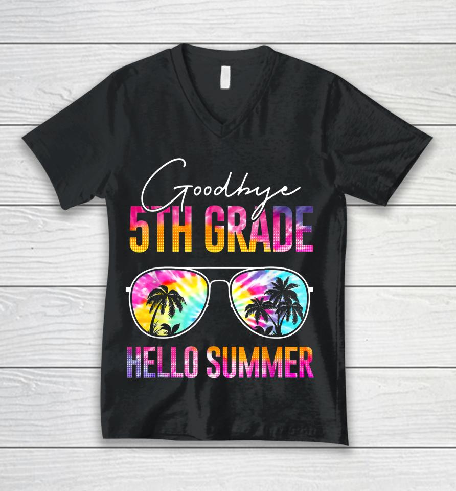 Tie Dye Goodbye 5Th Grade Hello Summer Last Day Of School Unisex V-Neck T-Shirt