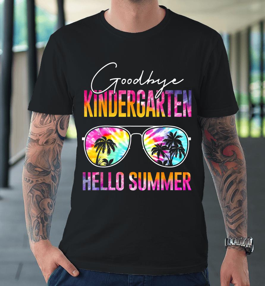 Tie Dye Goodbye Kindergarten Hello Summer Last Day Of School Premium T-Shirt