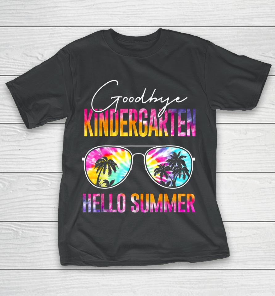 Tie Dye Goodbye Kindergarten Hello Summer Last Day Of School T-Shirt