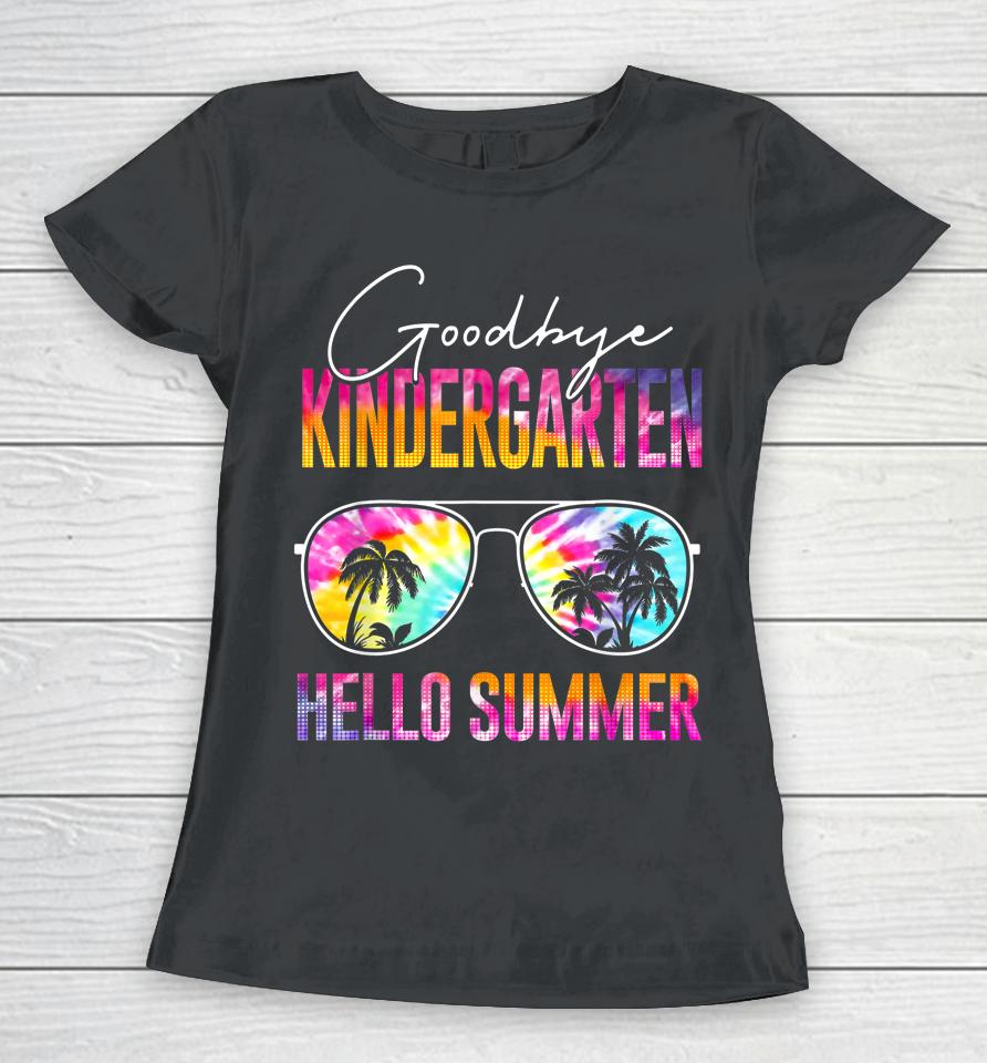 Tie Dye Goodbye Kindergarten Hello Summer Last Day Of School Women T-Shirt