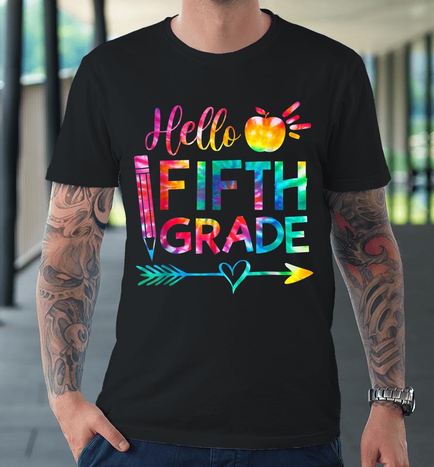 Tie Dye Hello Fifth 5Th Grade Teacher First Day Of School Premium T-Shirt