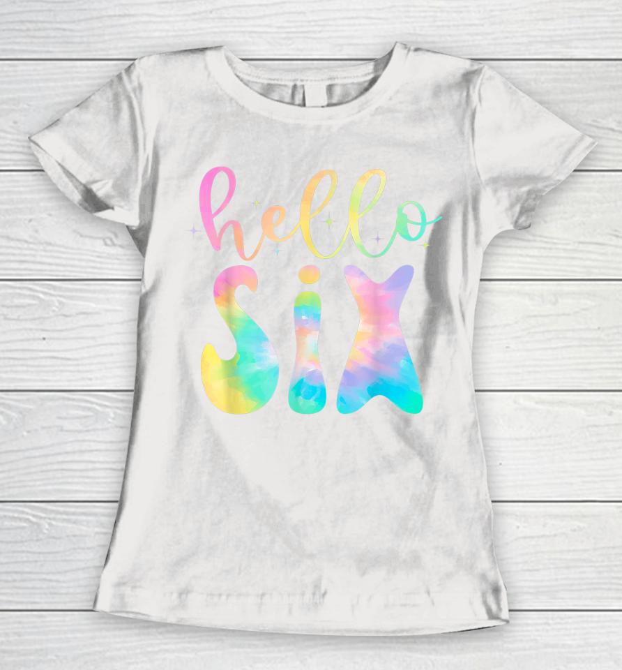 Tie Dye Hello Six 6 Year Old 6Th Birthday Girl Age 6 Bday Women T-Shirt