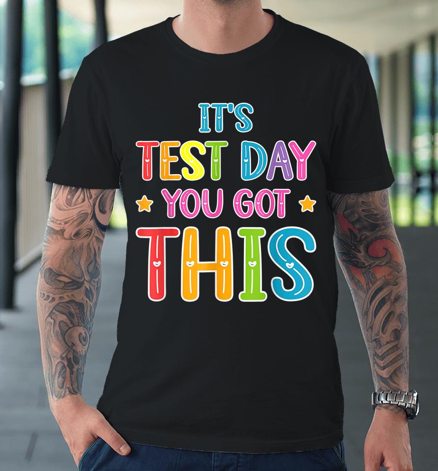 Tie Dye It's Test Day You Got This Teacher Testing Premium T-Shirt