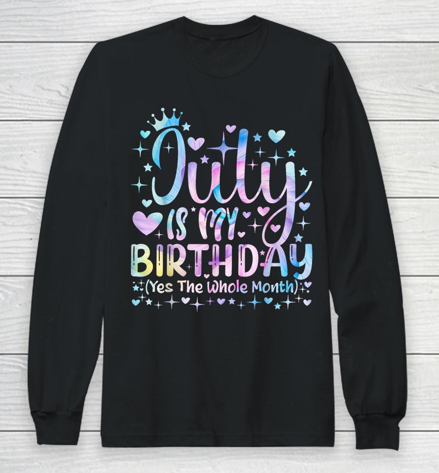 Tie Dye July Is My Birthday Yes The Whole Month Funny Girl Long Sleeve T-Shirt