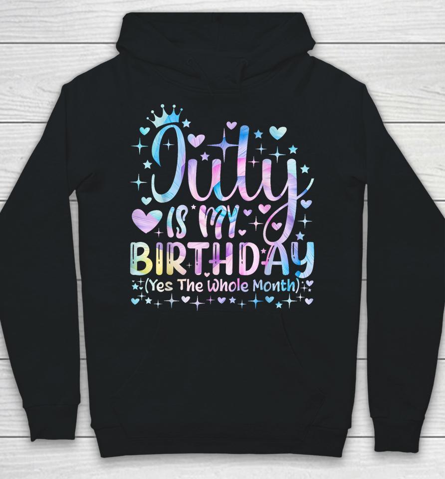Tie Dye July Is My Birthday Yes The Whole Month Funny Girl Hoodie