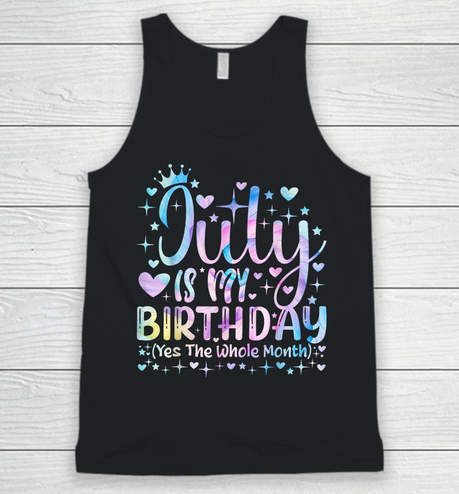 Tie Dye July Is My Birthday Yes The Whole Month Funny Girl Unisex Tank Top